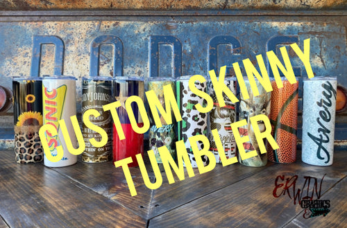 Custom Skinny Tumbler